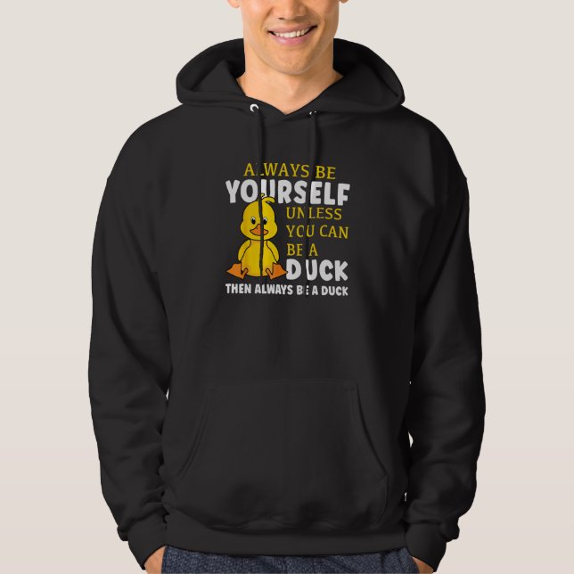 Sudadera Always Be Yourself Unless You Can Be A Duck Then B (Anverso)