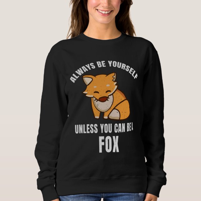 Sudadera Always Be Yourself Unless You Can Be A Fox (Anverso)