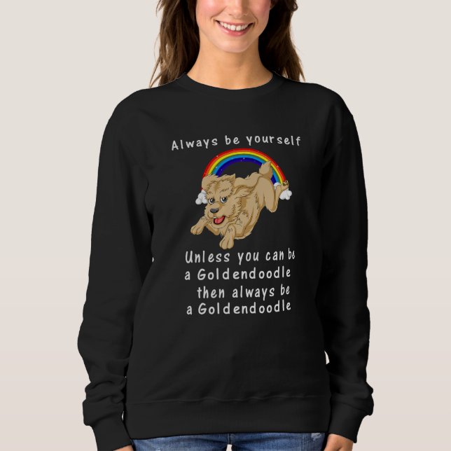 Sudadera Always Be Yourself Unless You Can Be A Goldendoodl (Anverso)