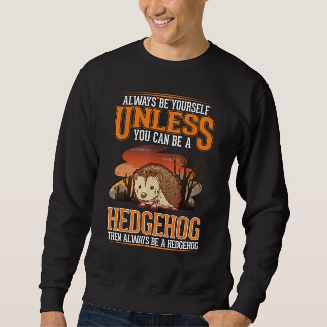 Sudadera Always be yourself Unless you can be a Hedgehog (Anverso)