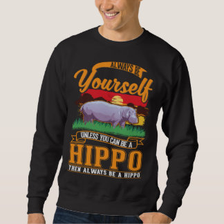 Sudadera Always be yourself Unless you can be a Hippo