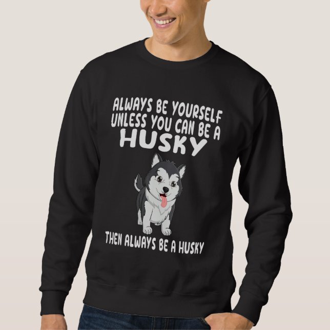 Sudadera Always Be Yourself Unless You Can Be A Husky Dog 1 (Anverso)