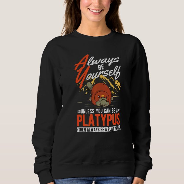 Sudadera Always be yourself Unless you can be a Platypus  (Anverso)