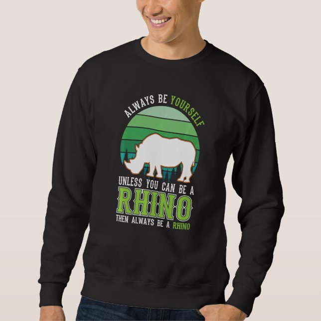 Sudadera Always be yourself Unless you can be a Rhino (Anverso)
