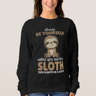 Sudadera Always Be Yourself Unless You Can Be A Sloth  cute