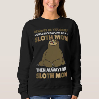 Sudadera Always be yourself unless you can be a Sloth Mom t