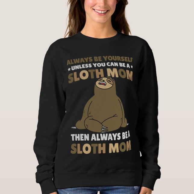 Sudadera Always be yourself unless you can be a Sloth Mom t (Anverso)