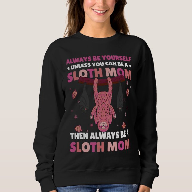 Sudadera Always be yourself unless you can be a Sloth Mom t (Anverso)