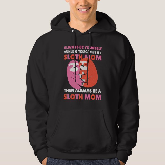 Sudadera Always be yourself unless you can be a Sloth Mom t (Anverso)