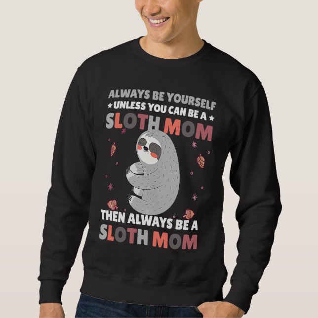 Sudadera Always be yourself unless you can be a Sloth Mom t (Anverso)
