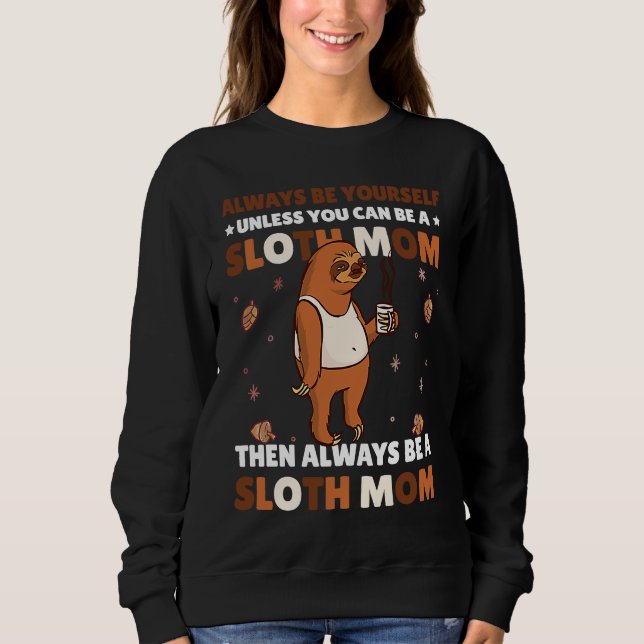 Sudadera Always be yourself unless you can be a Sloth Mom t (Anverso)