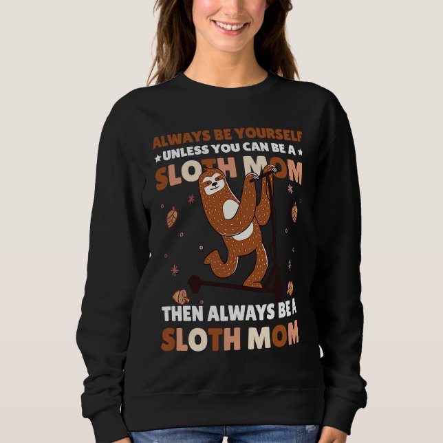 Sudadera Always be yourself unless you can be a Sloth Mom t (Anverso)
