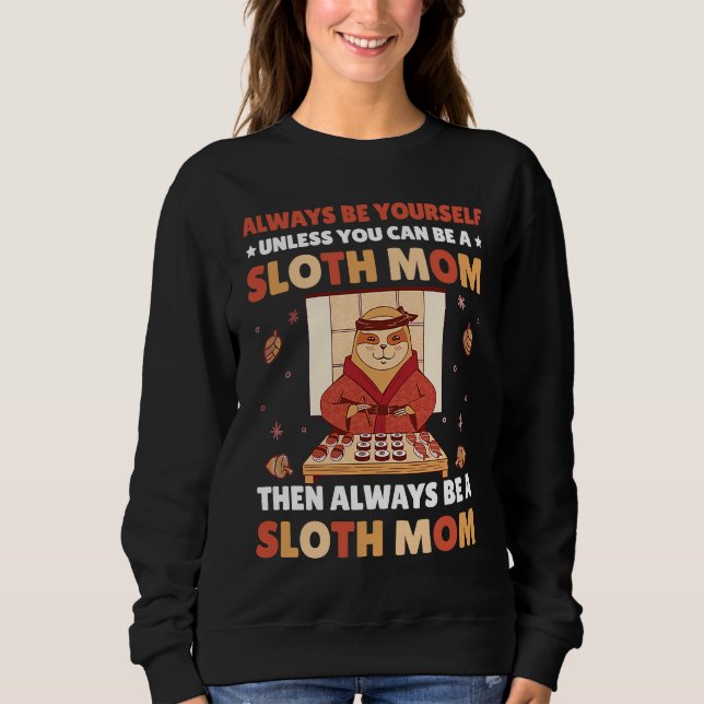 Sudadera Always be yourself unless you can be a Sloth Mom t (Anverso)