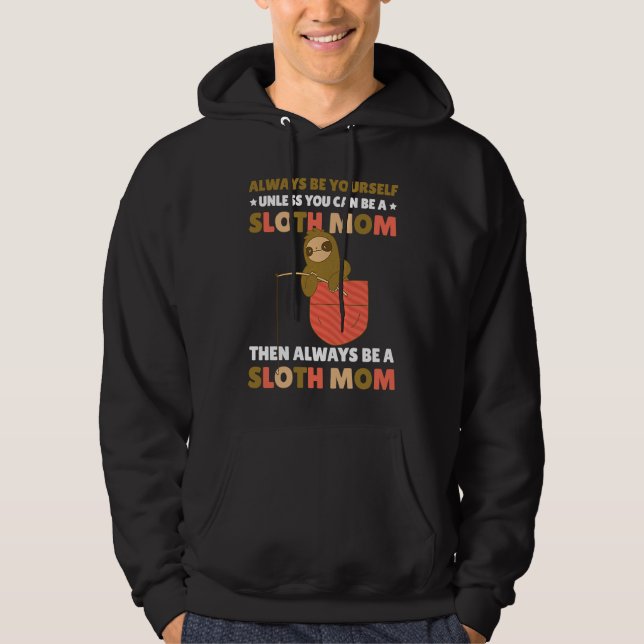 Sudadera Always be yourself unless you can be a Sloth Mom t (Anverso)