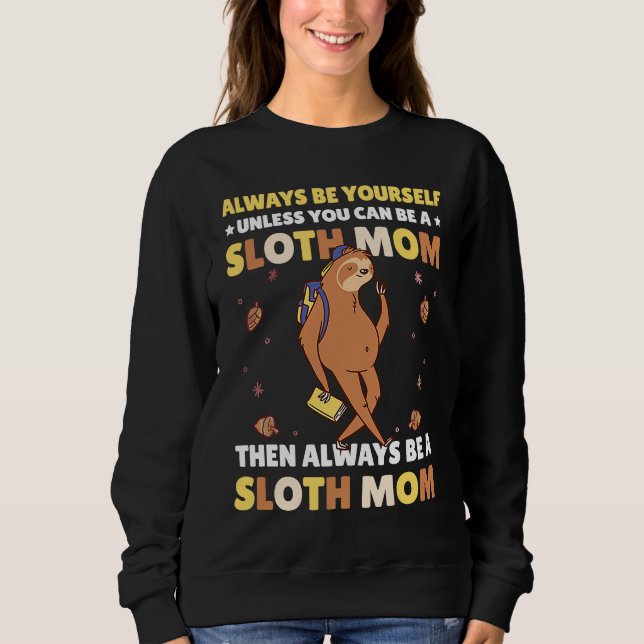 Sudadera Always be yourself unless you can be a Sloth Mom t (Anverso)