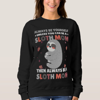 Sudadera Always be yourself unless you can be a Sloth Mom t
