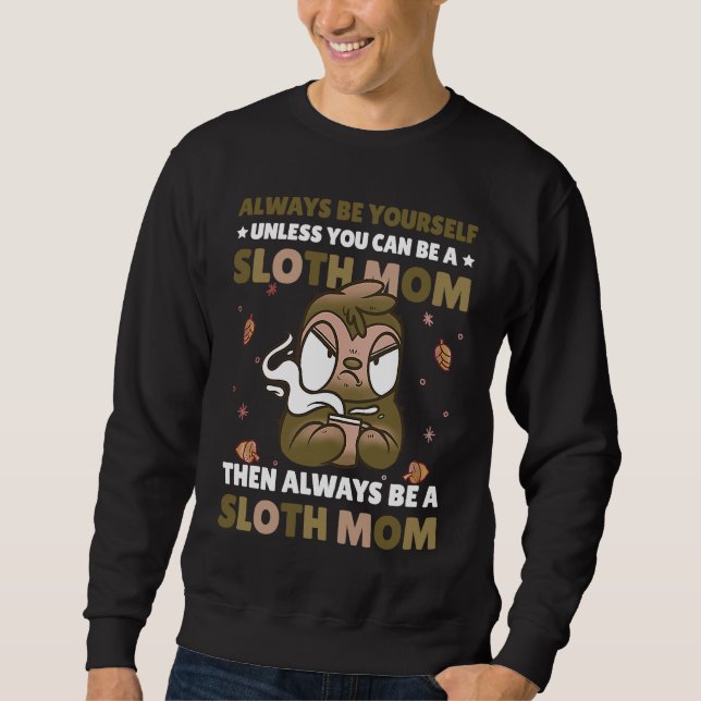 Sudadera Always be yourself unless you can be a Sloth Mom t (Anverso)