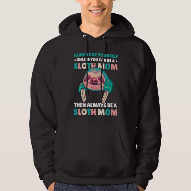 Sudadera Always be yourself unless you can be a Sloth Mom t (Anverso)
