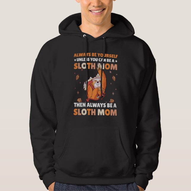 Sudadera Always be yourself unless you can be a Sloth Mom t (Anverso)