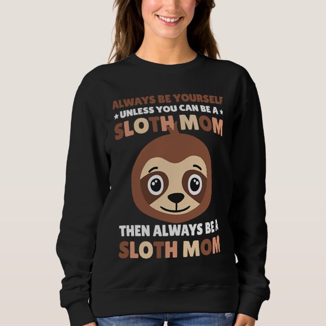 Sudadera Always be yourself unless you can be a Sloth Mom t (Anverso)