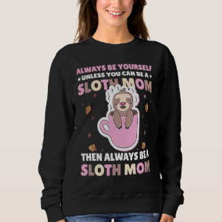 Sudadera Always be yourself unless you can be a Sloth Mom t