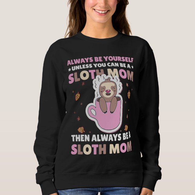 Sudadera Always be yourself unless you can be a Sloth Mom t (Anverso)