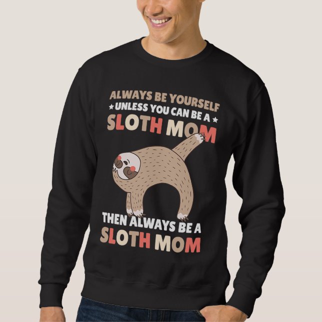 Sudadera Always be yourself unless you can be a Sloth Mom t (Anverso)