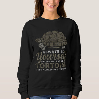 Sudadera Always Be Yourself Unless You Can Be A Tortoise Tu