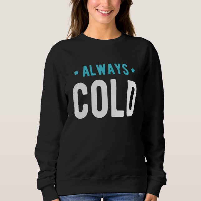 Sudadera Always Cold  Sayings About Winter Season 6 (Anverso)