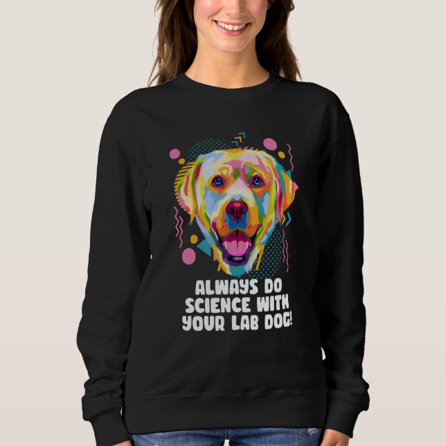 Sudadera Always Do Science with Your Lab Dog Labrador Retri (Anverso)