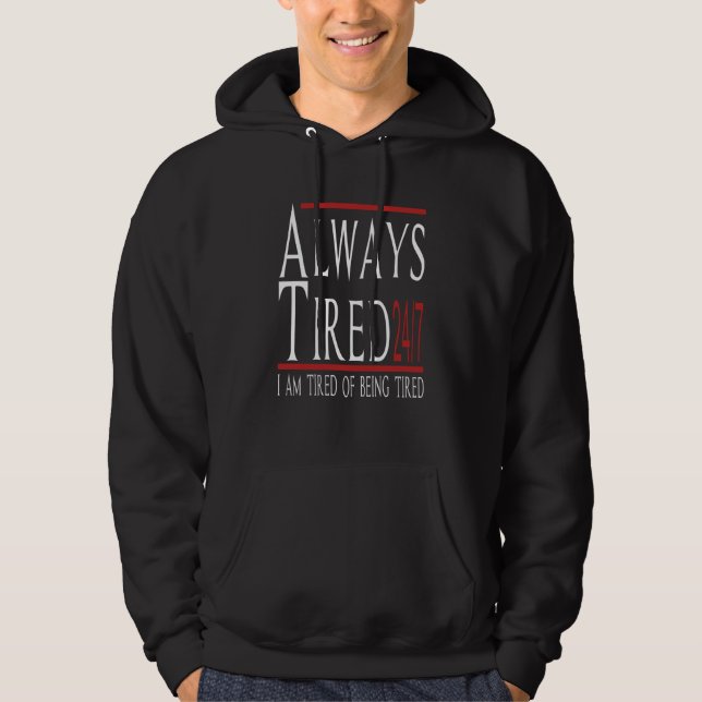 Sudadera Always Tired 247 Tired Of Being Tired Sarcastic Jo (Anverso)
