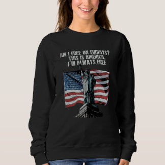 Sudadera Am I Free on Fridays American 4th of July USA Four