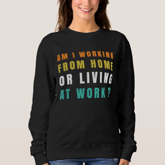 Sudadera am i working from home or living at work  2 (Anverso)