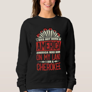 Sudadera América Nació En Mi Tierra Soy Cherokee Nativo A