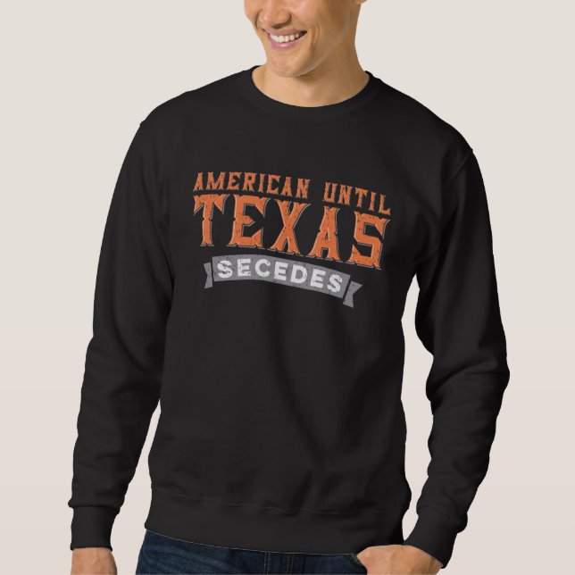 Sudadera American Until Texas Secedes  Native Texan State F (Anverso)