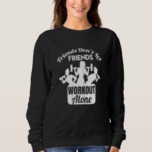 Sudadera Amigas No Dejan Que Sus Amigas Entrenen Solas Gimn