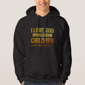 Sudadera Amo A Dios Pero Algunos De Sus Hijos Se Ponen En M