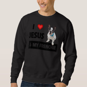 Sudadera Amo A Jesús Y A Mi Padre Y Mamá Perro Franceses