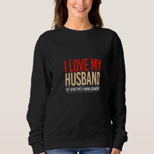 Sudadera Amo a mi esposo pero a veces quiero ajustar cuenta