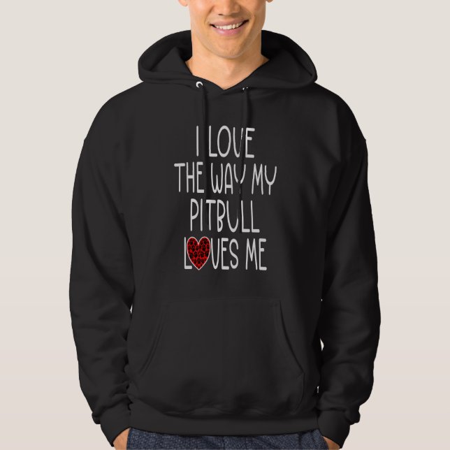 Sudadera Amo la forma en que mi Pitbull me ama  Perro (Anverso)