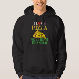 Sudadera Amo La Pizza Así Que Dance Irlandés Pizza