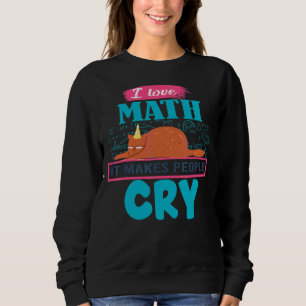 Sudadera Amo Las Matemáticas Hace Que La Gente Llore Gruñón