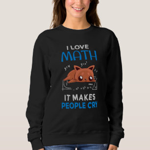 Sudadera Amo las matemáticas Hacen llorar a la gente