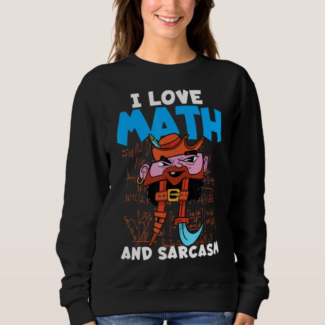 Sudadera Amo Las Matemáticas Y Las Matemáticas De Sarcasmo  (Anverso)