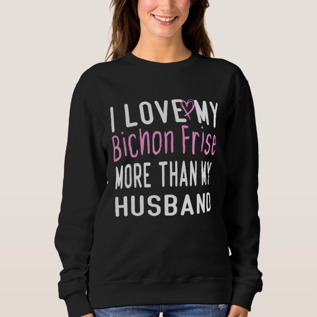 Sudadera Amo Más A Mi Amigo Bichon Que A Mi Esposo Amor D (Anverso)