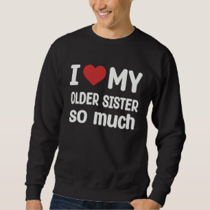 Sudadera Amo tanto a mi hermana mayor Me encanta mi herman