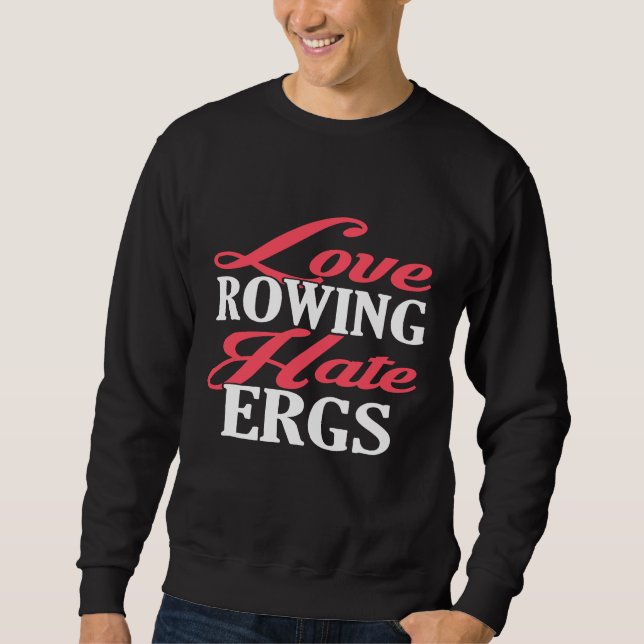 Sudadera Amor Rowing Hate Ergs Funny Rowing T Shirt (Anverso)
