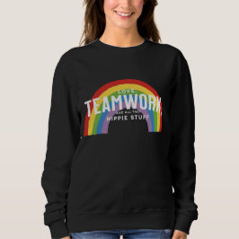 Sudadera Amor, trabajo en equipo y todas esas cosas hippies