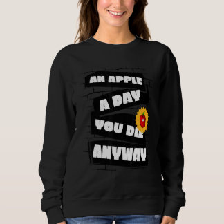Sudadera An Apple a Day, You die anyway Funny