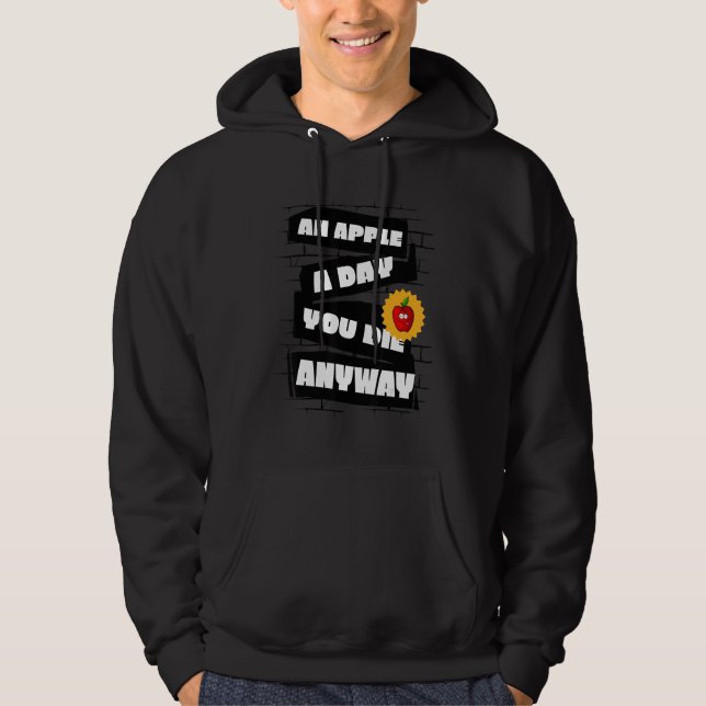 Sudadera An Apple a Day, You die anyway Funny (Anverso)